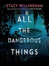 All the dangerous things : a novel